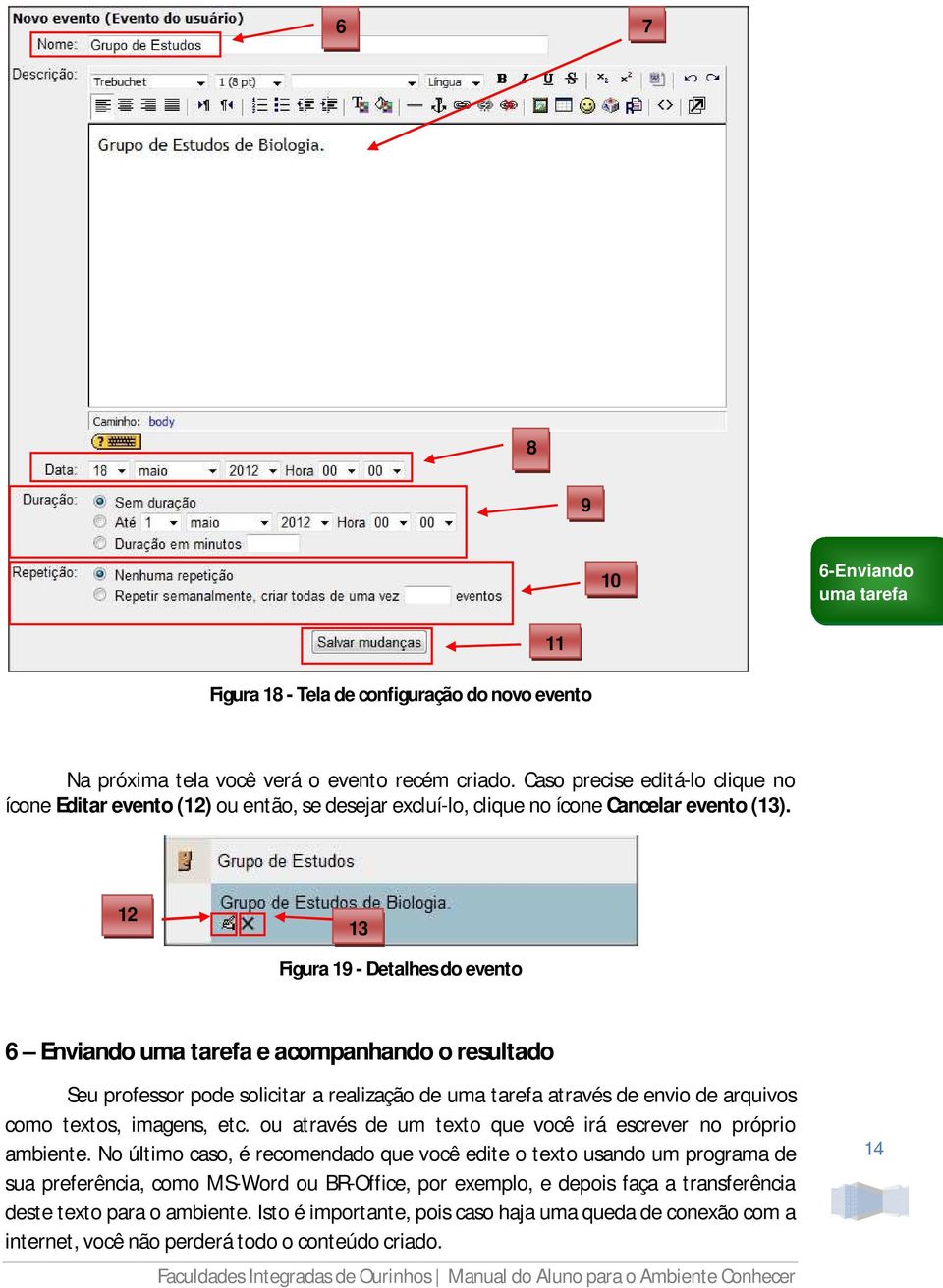 12 13 Figura 19 - Detalhes do evento 6 Enviando uma tarefa e acompanhando o resultado Seu professor pode solicitar a realização de uma tarefa através de envio de arquivos como textos, imagens, etc.