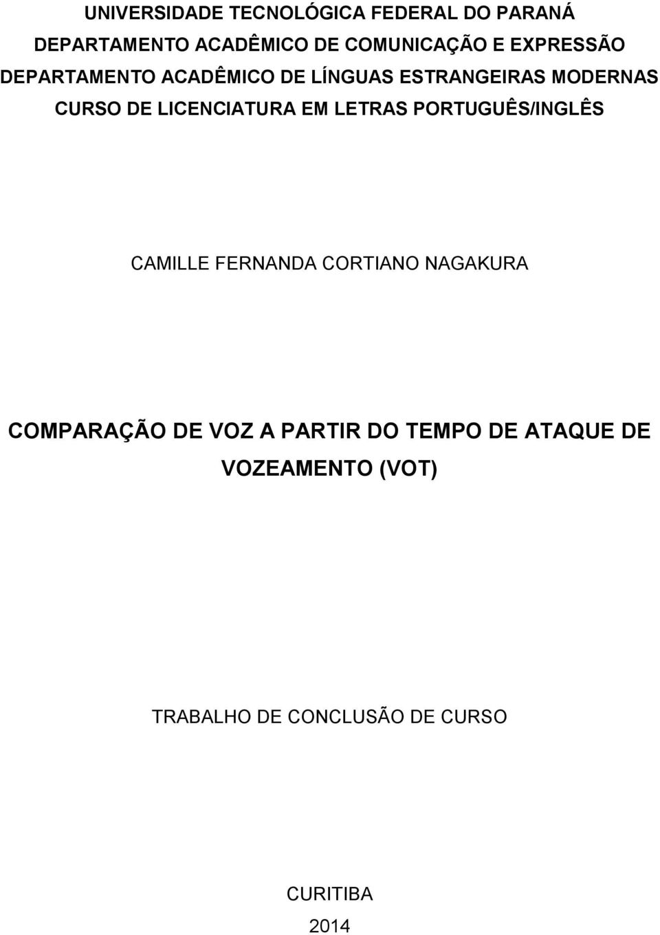 LICENCIATURA EM LETRAS PORTUGUÊS/INGLÊS CAMILLE FERNANDA CORTIANO NAGAKURA COMPARAÇÃO