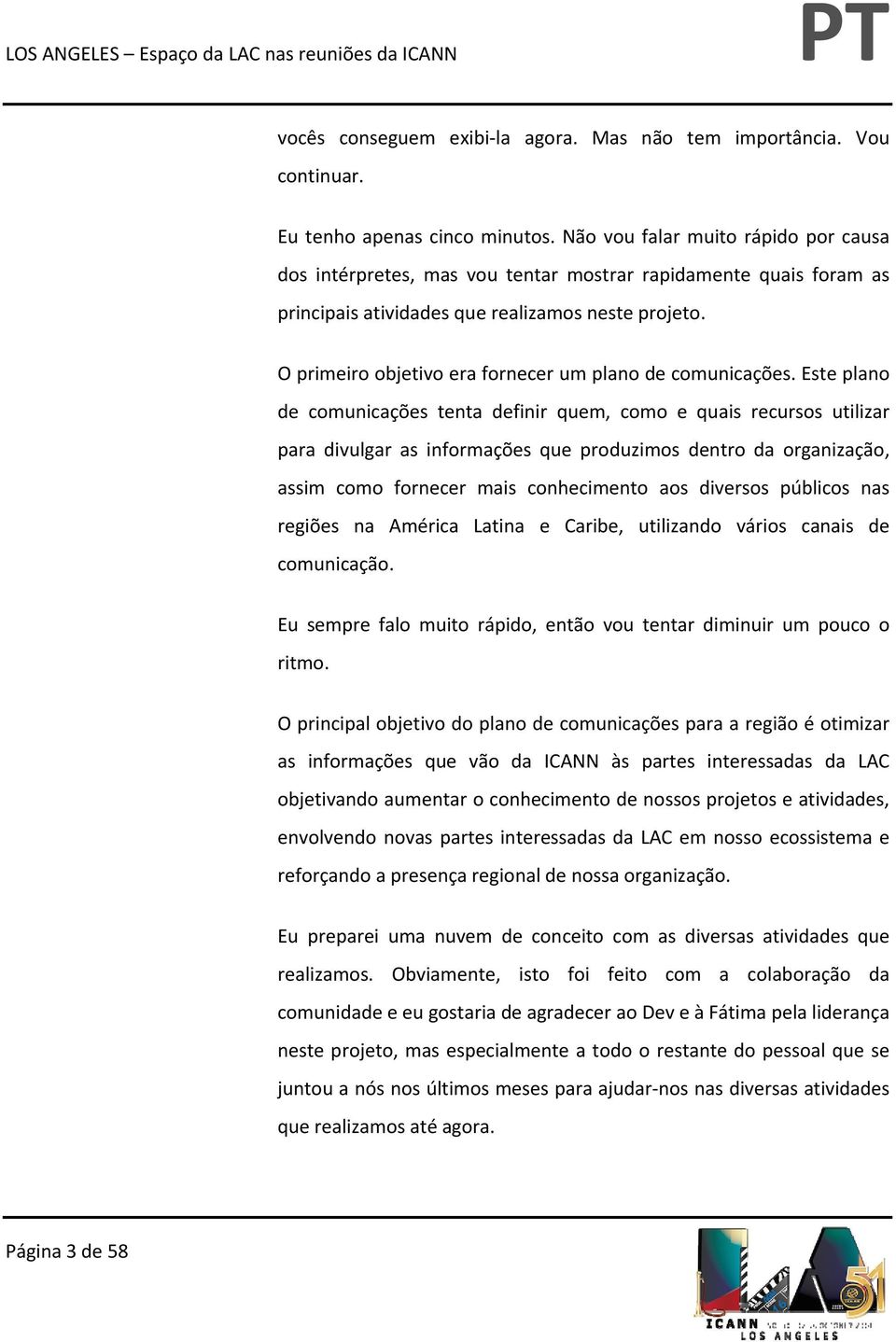 O primeiro objetivo era fornecer um plano de comunicações.