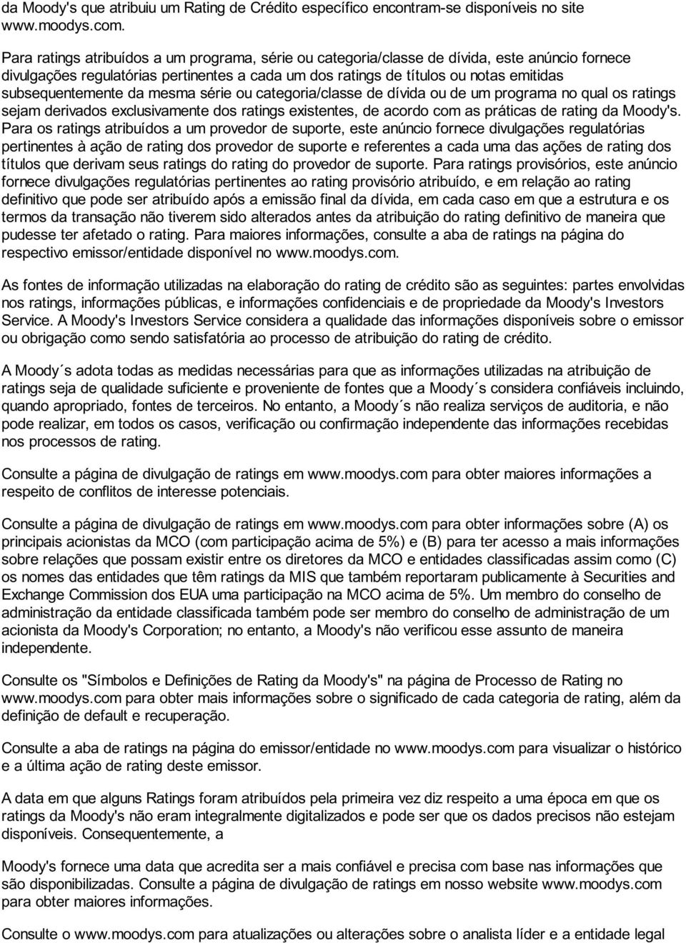 subsequentemente da mesma série ou categoria/classe de dívida ou de um programa no qual os ratings sejam derivados exclusivamente dos ratings existentes, de acordo com as práticas de rating da