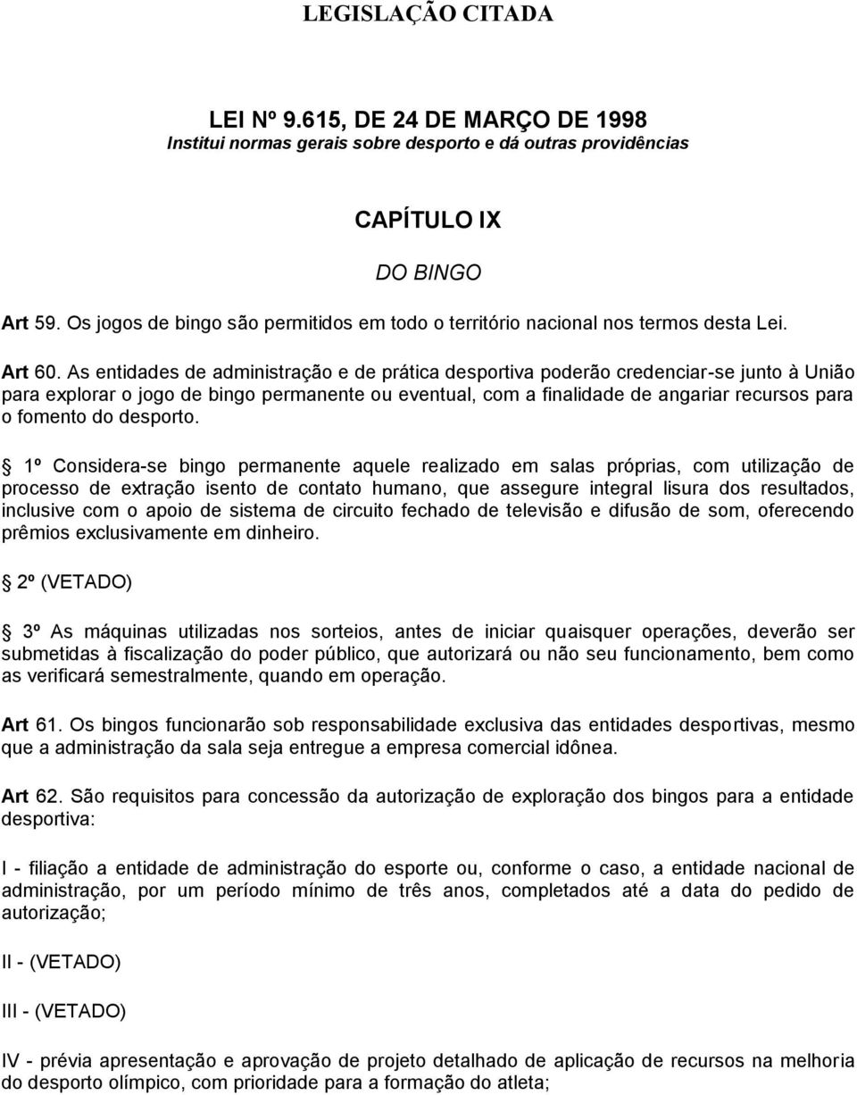 As entidades de administração e de prática desportiva poderão credenciar-se junto à União para explorar o jogo de bingo permanente ou eventual, com a finalidade de angariar recursos para o fomento do