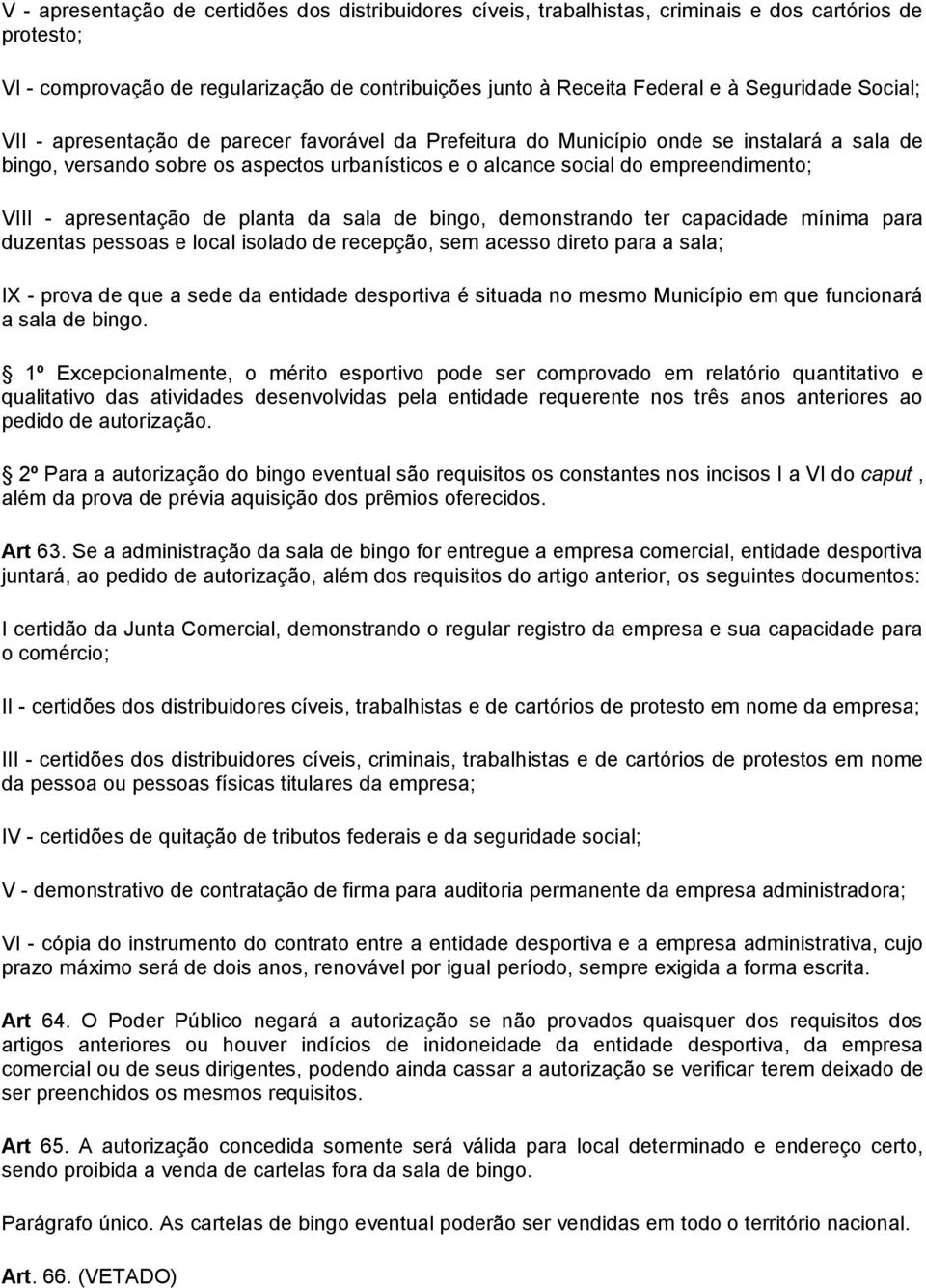 apresentação de planta da sala de bingo, demonstrando ter capacidade mínima para duzentas pessoas e local isolado de recepção, sem acesso direto para a sala; IX - prova de que a sede da entidade