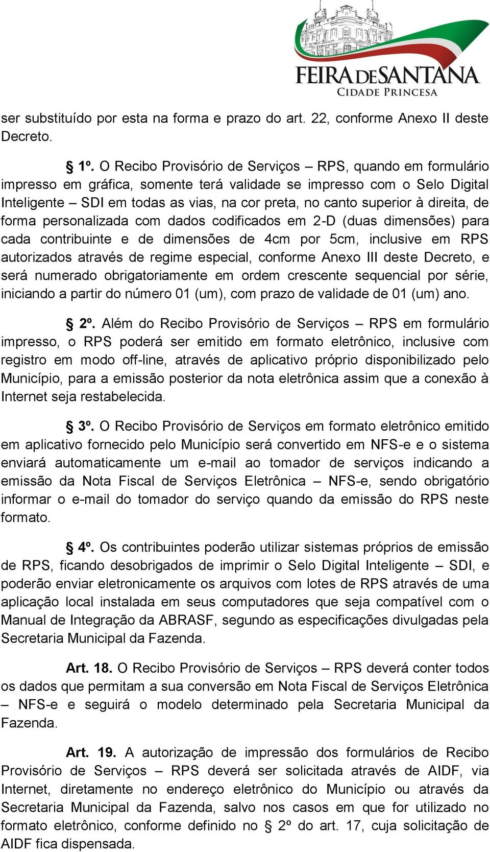 direita, de forma personalizada com dados codificados em 2-D (duas dimensões) para cada contribuinte e de dimensões de 4cm por 5cm, inclusive em RPS autorizados através de regime especial, conforme