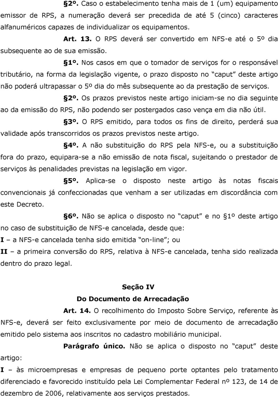 Nos casos em que o tomador de serviços for o responsável tributário, na forma da legislação vigente, o prazo disposto no caput deste artigo não poderá ultrapassar o 5º dia do mês subsequente ao da