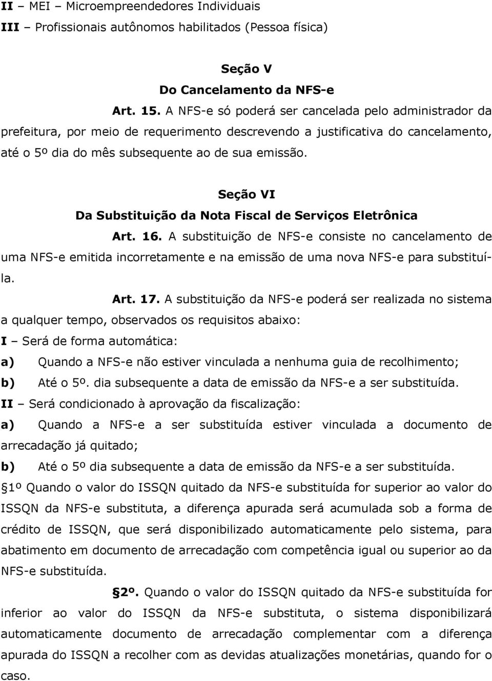 Seção VI Da Substituição da Nota Fiscal de Serviços Eletrônica Art. 16.