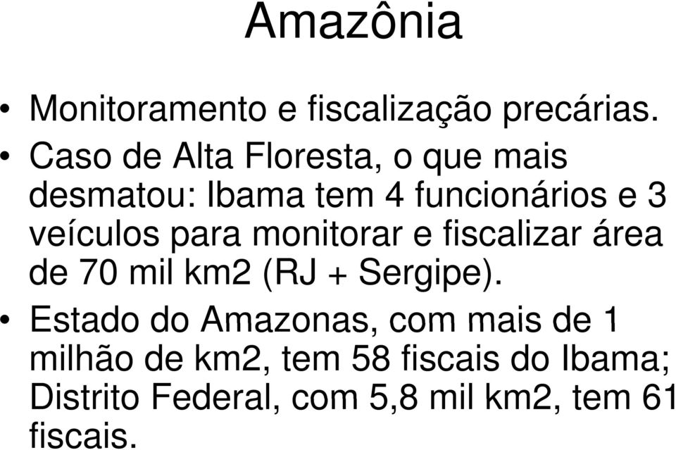 veículos para monitorar e fiscalizar área de 70 mil km2 (RJ + Sergipe).