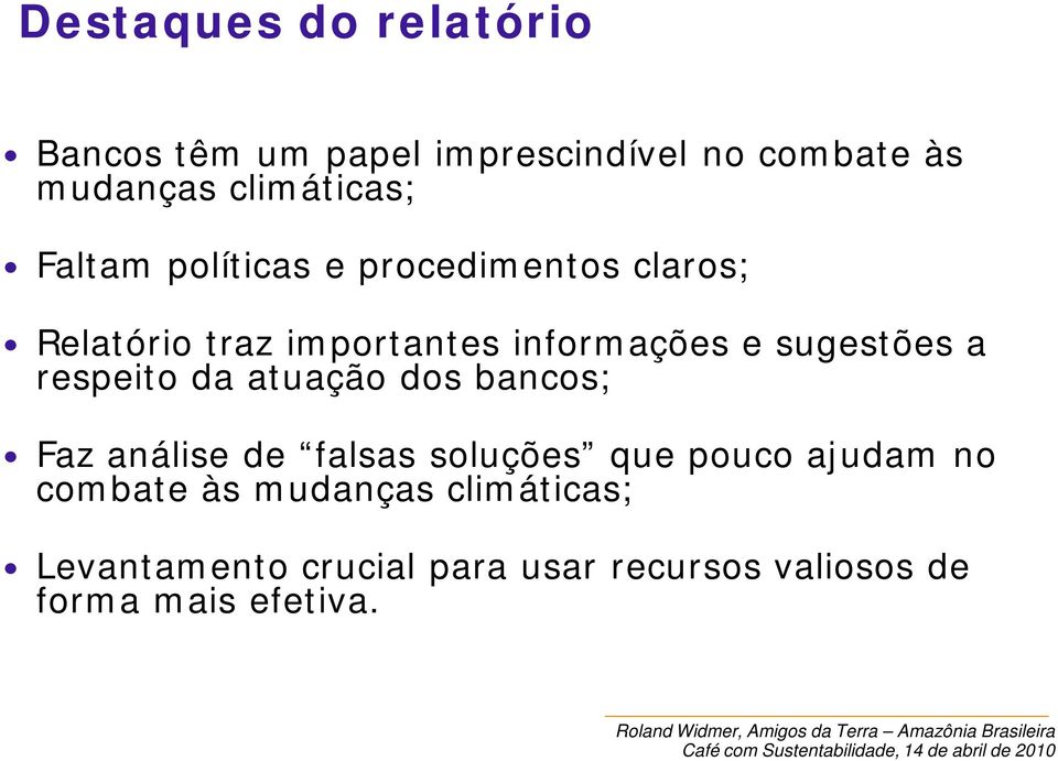 respeito da atuação dos bancos; Faz análise de falsas soluções que pouco ajudam no combate às