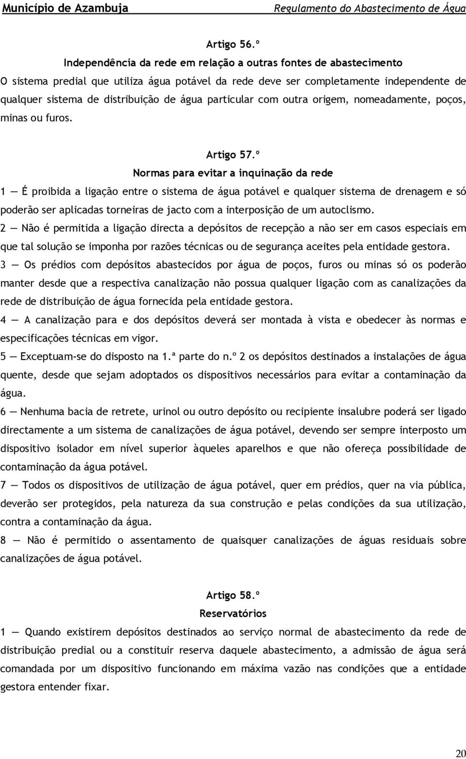 particular com outra origem, nomeadamente, poços, minas ou furos. Artigo 57.