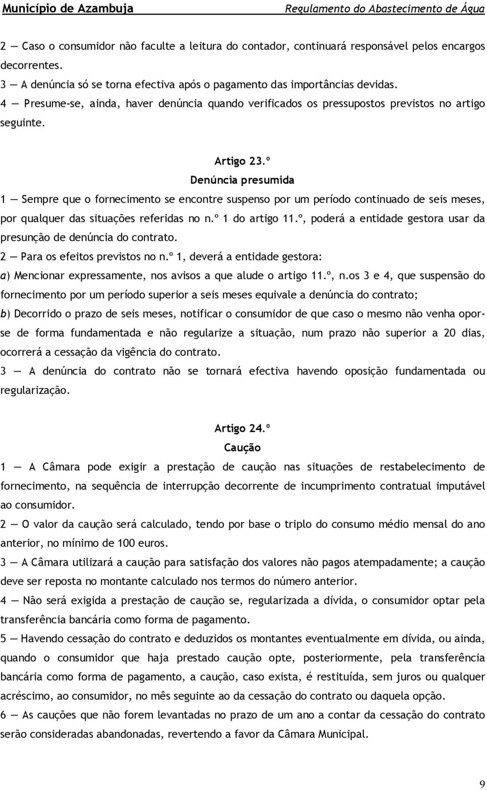 º Denúncia presumida 1 Sempre que o fornecimento se encontre suspenso por um período continuado de seis meses, por qualquer das situações referidas no n.º 1 do artigo 11.