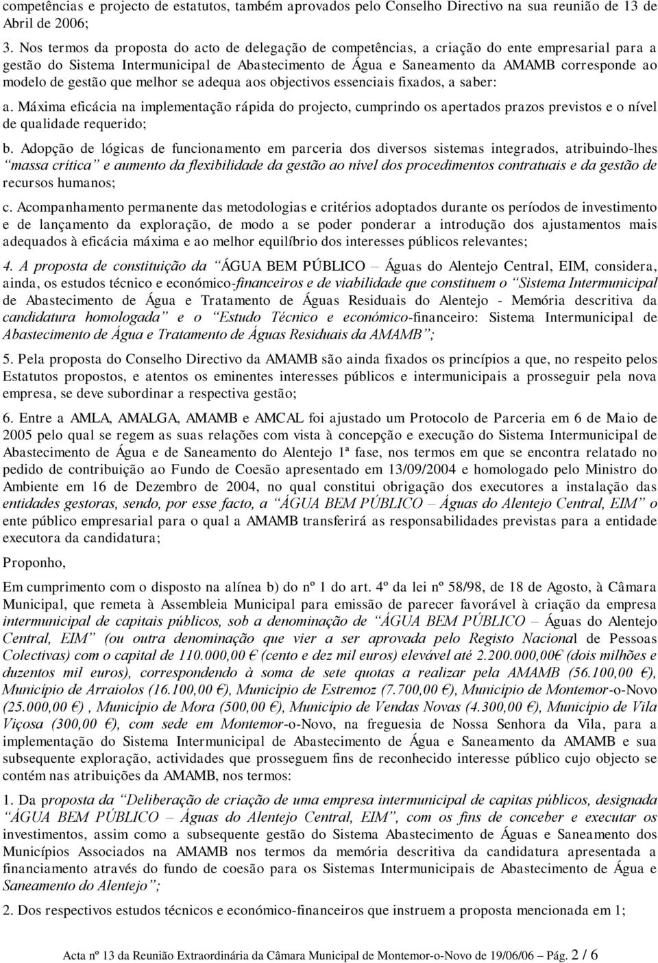 de gestão que melhor se adequa aos objectivos essenciais fixados, a saber: a.