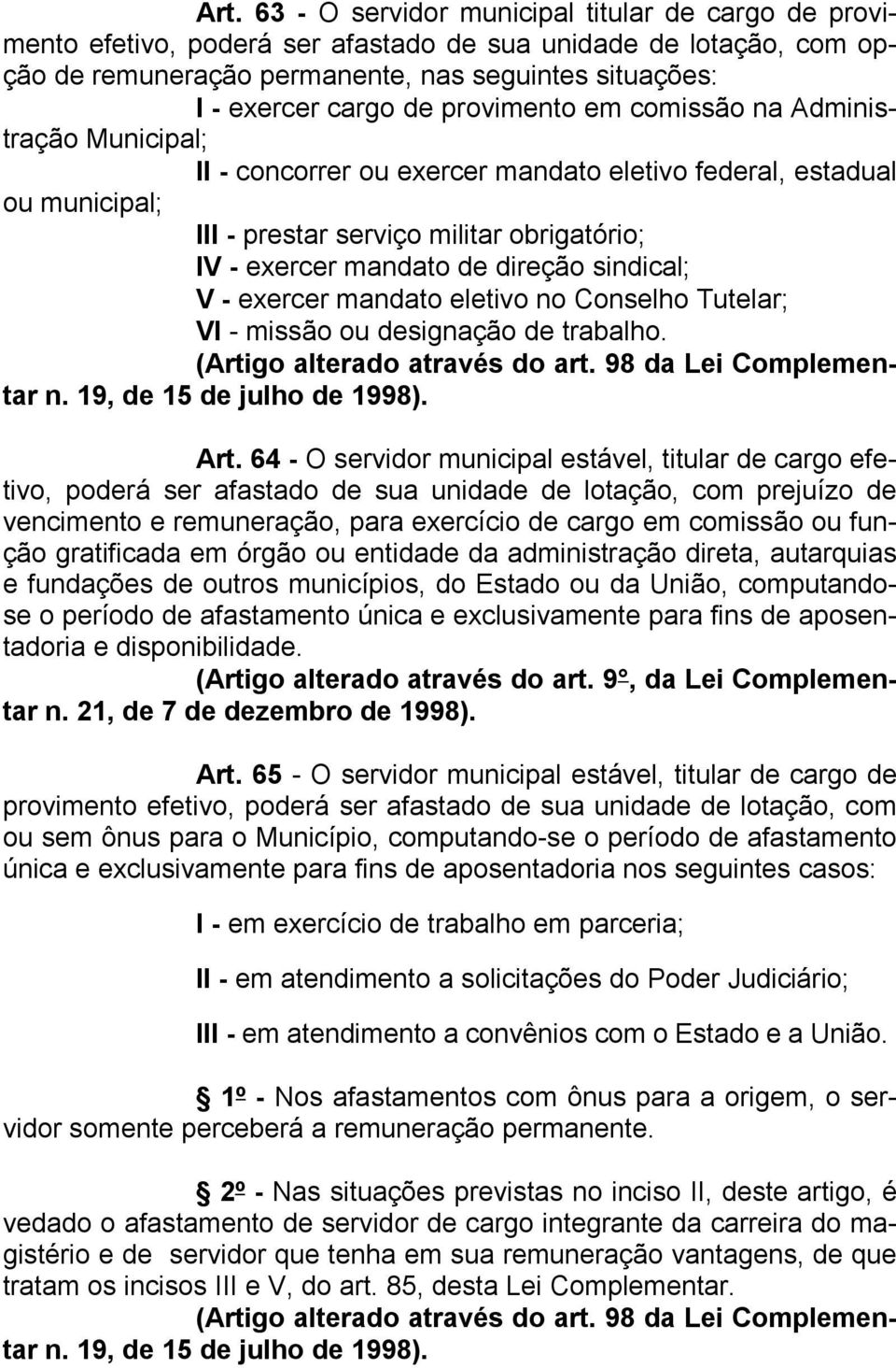 direção sindical; V - exercer mandato eletivo no Conselho Tutelar; VI - missão ou designação de trabalho. (Artigo alterado através do art. 98 da Lei Complementar n. 19, de 15 de julho de 1998). Art.