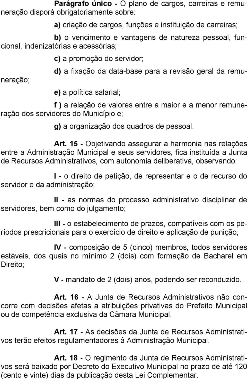 menor remuneração dos servidores do Município e; g) a organização dos quadros de pessoal. Art.