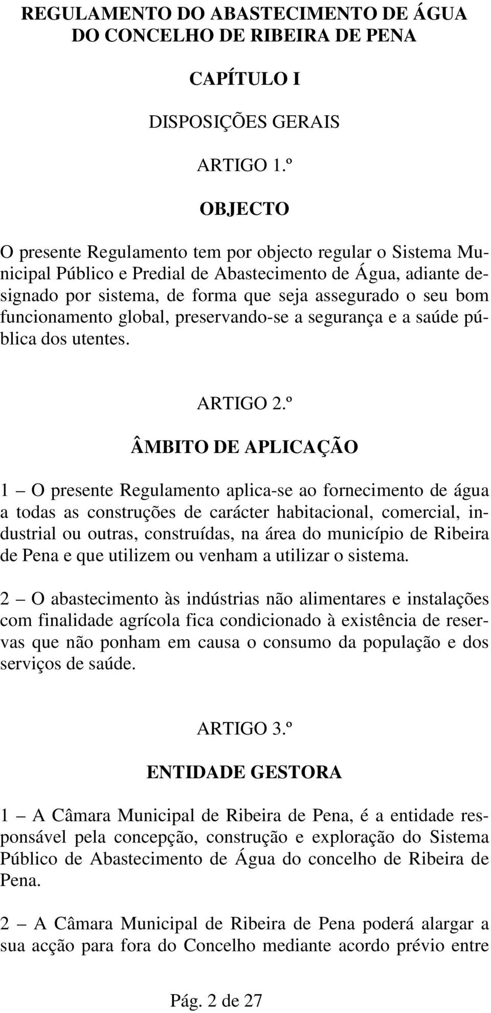 funcionamento global, preservando-se a segurança e a saúde pública dos utentes. ARTIGO 2.