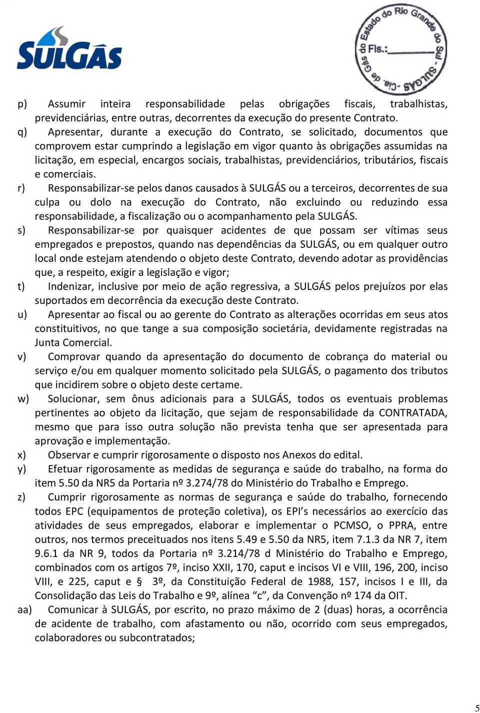 sociais, trabalhistas, previdenciários, tributários, fiscais e comerciais.