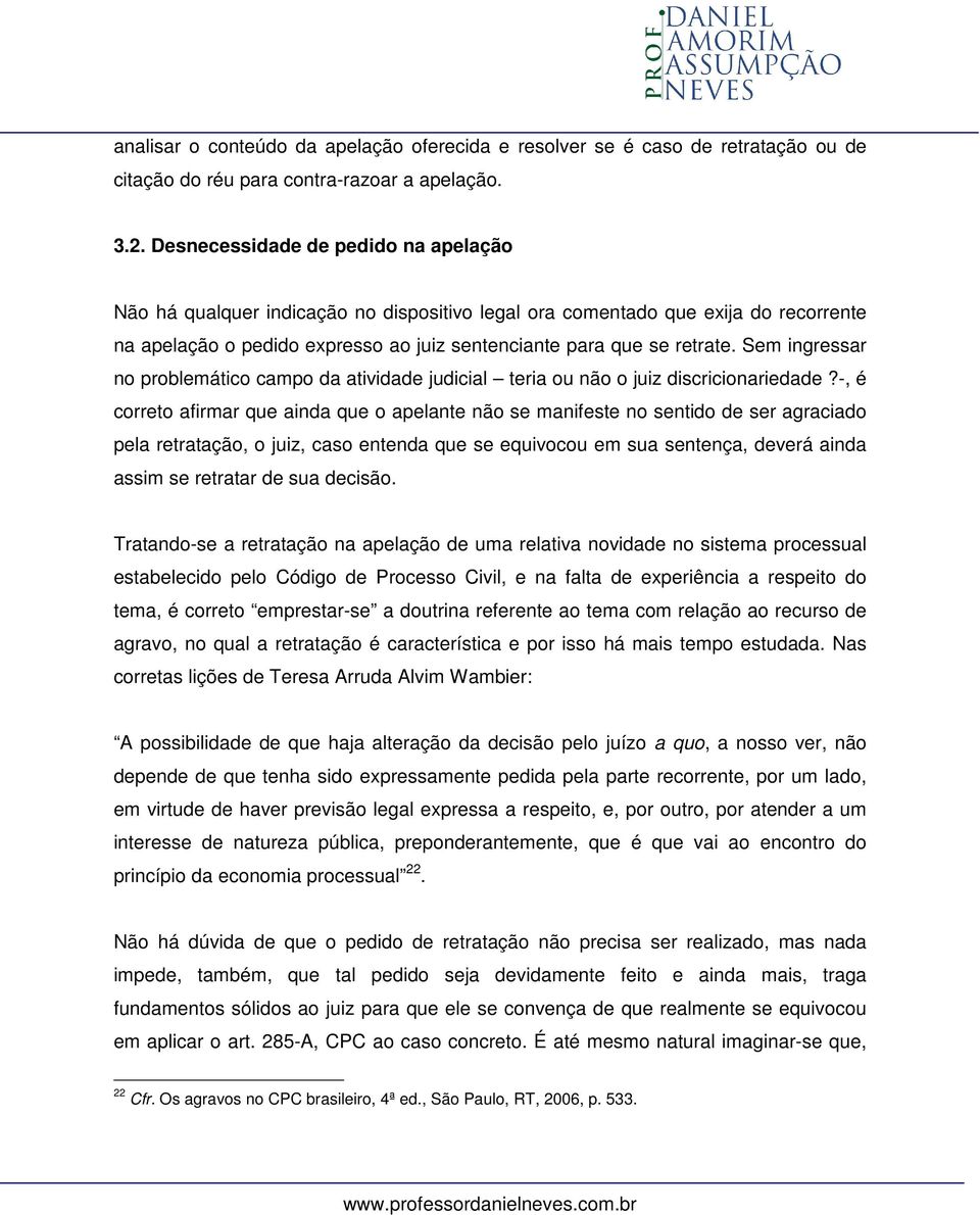 Sem ingressar no problemático campo da atividade judicial teria ou não o juiz discricionariedade?