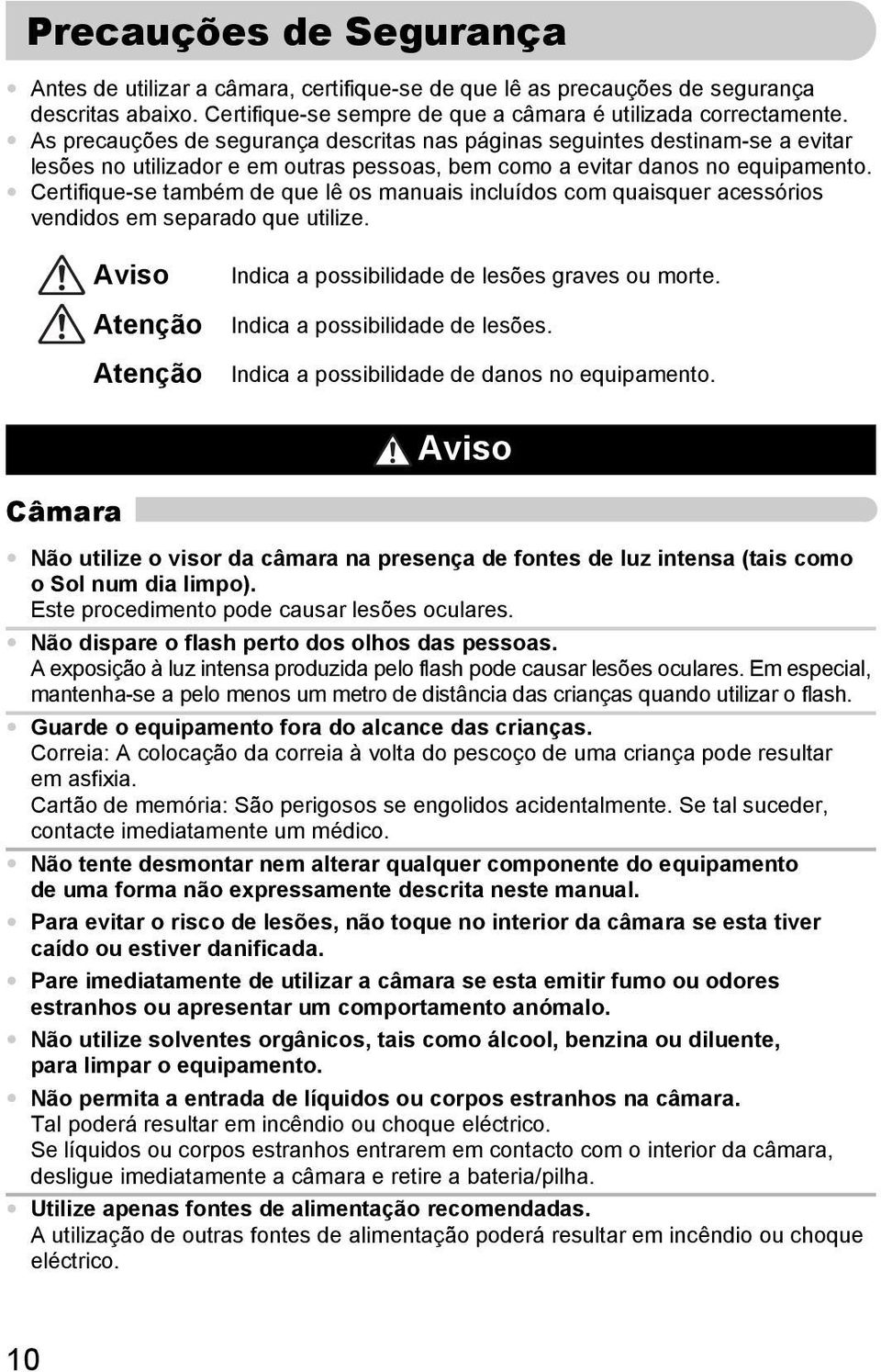 Certifique-se também de que lê os manuais incluídos com quaisquer acessórios vendidos em separado que utilize. Aviso Atenção Atenção Indica a possibilidade de lesões graves ou morte.