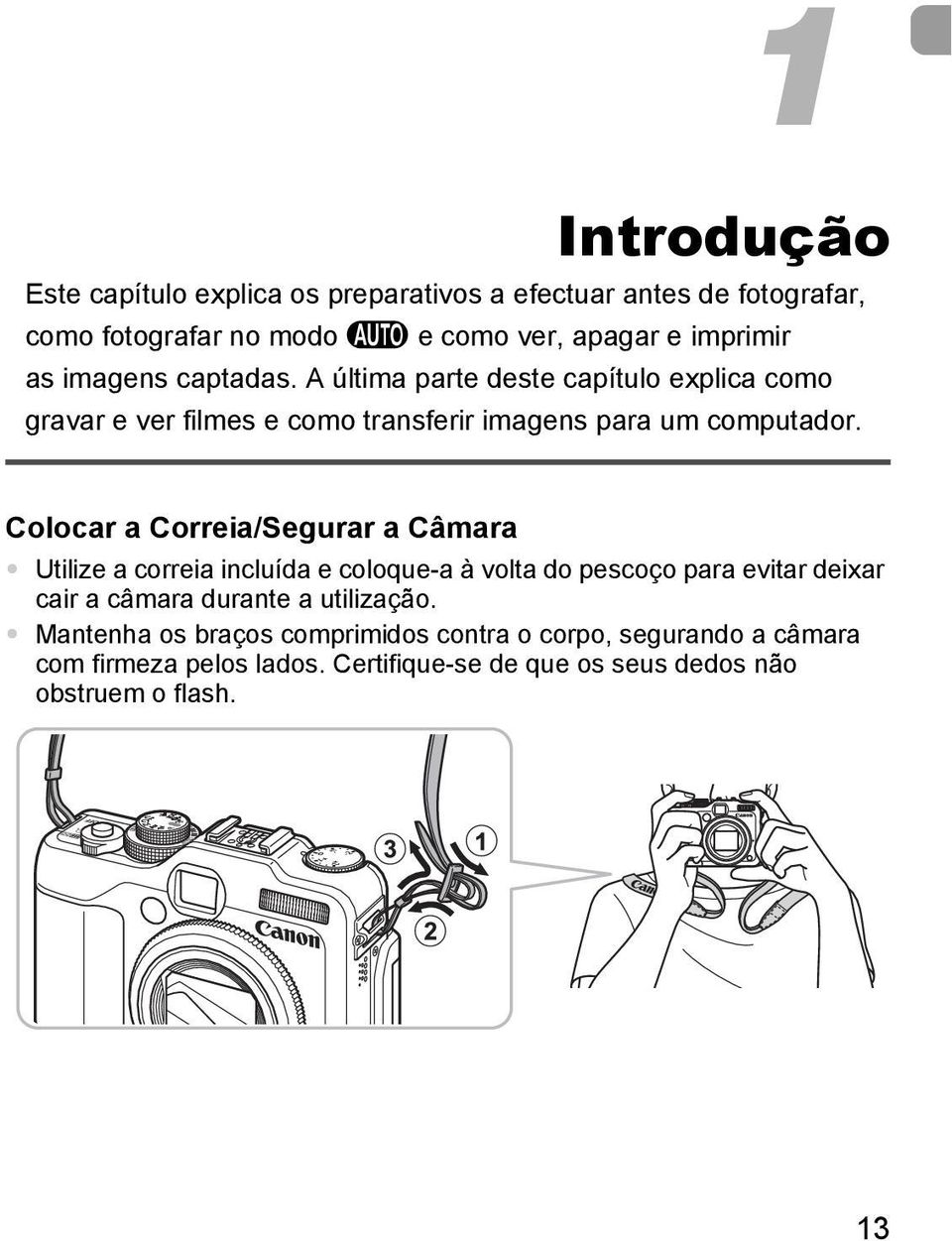 Colocar a Correia/Segurar a Câmara Utilize a correia incluída e coloque-a à volta do pescoço para evitar deixar cair a câmara durante a