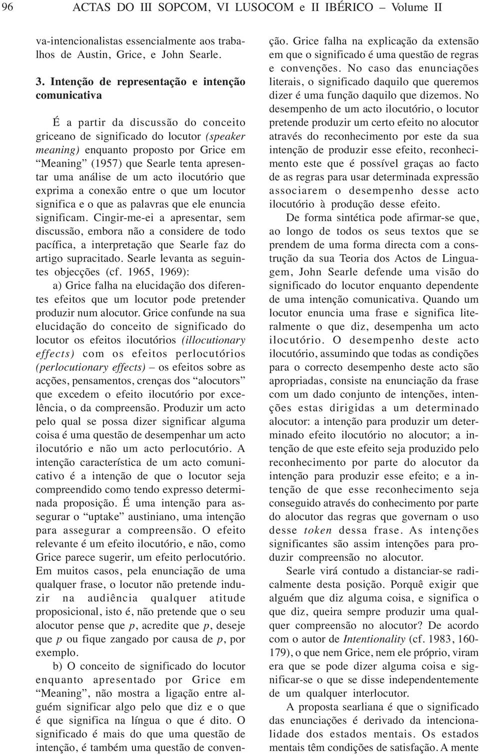 tenta apresentar uma análise de um acto ilocutório que exprima a conexão entre o que um locutor significa e o que as palavras que ele enuncia significam.