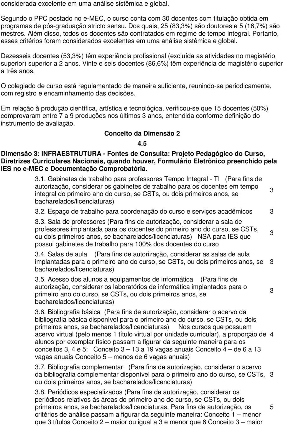 Portanto, esses critérios foram considerados excelentes em uma análise sistêmica e global.