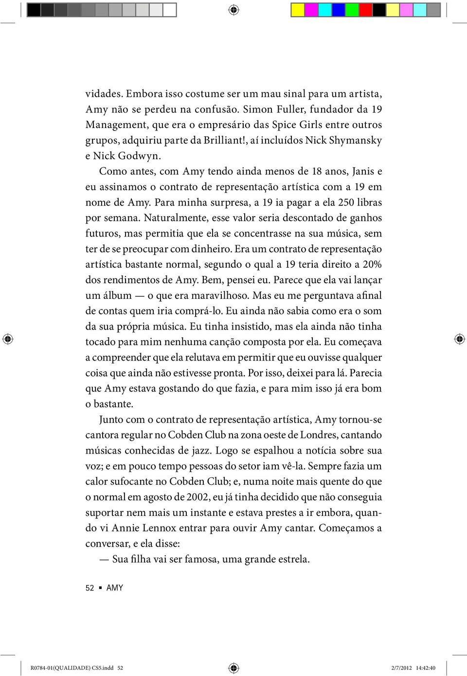 Como antes, com Amy tendo ainda menos de 18 anos, Janis e eu assinamos o contrato de representação artística com a 19 em nome de Amy. Para minha surpresa, a 19 ia pagar a ela 250 libras por semana.