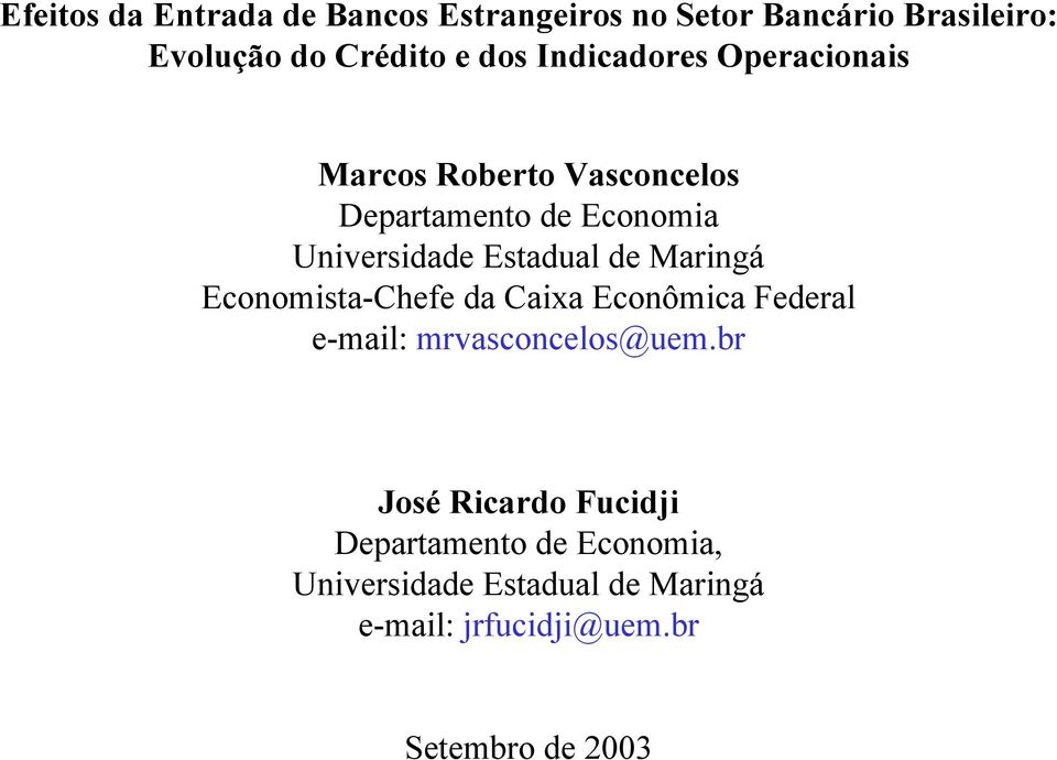 de Maringá Economista-Chefe da Caixa Econômica Federal e-mail: mrvasconcelos@uem.
