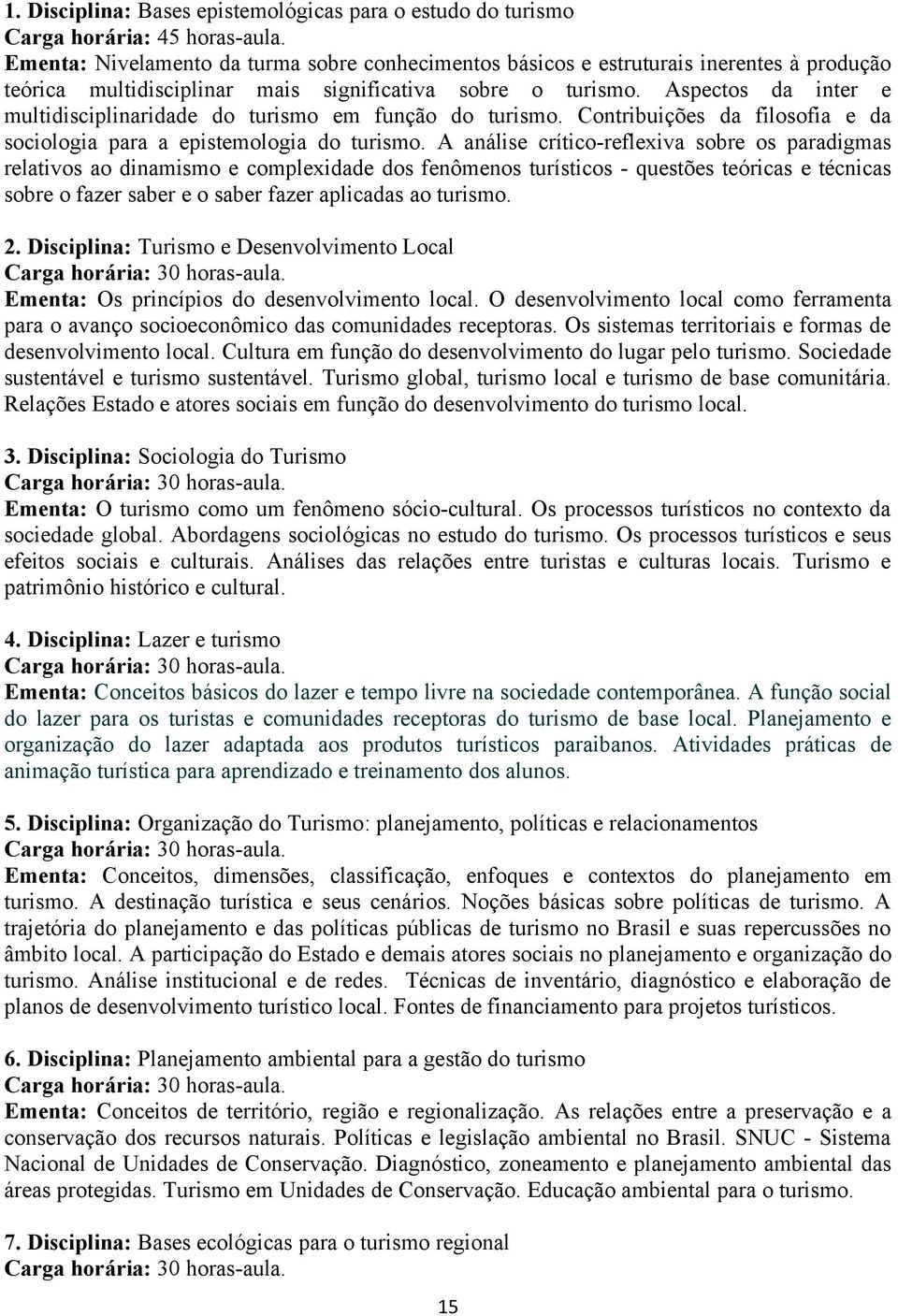 Aspectos da inter e multidisciplinaridade do turismo em função do turismo. Contribuições da filosofia e da sociologia para a epistemologia do turismo.