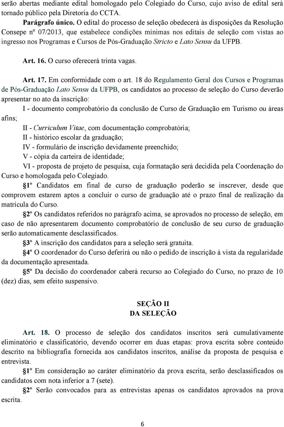 Pós-Graduação Stricto e Lato Sensu da UFPB. Art. 16. O curso oferecerá trinta vagas. Art. 17. Em conformidade com o art.