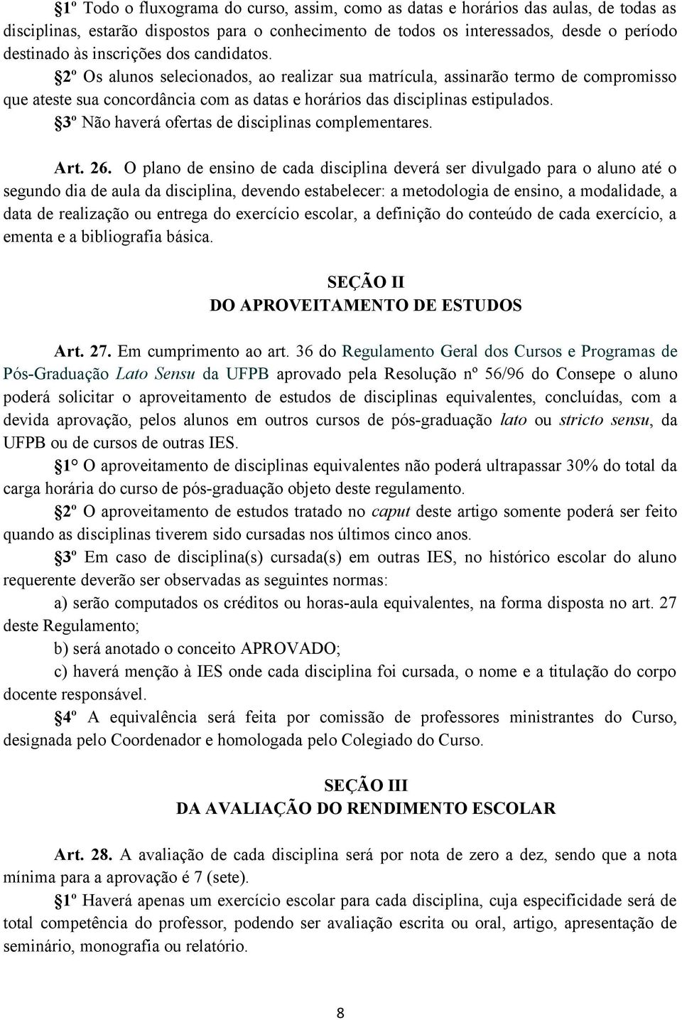 3º Não haverá ofertas de disciplinas complementares. Art. 26.