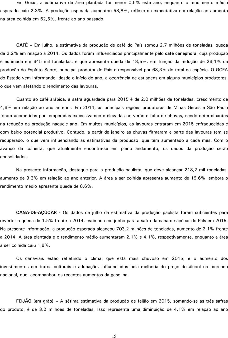 CAFÉ Em julho, a estimativa da produção de café do País somou 2,7 milhões de toneladas, queda de 2,2% em relação a 2014.