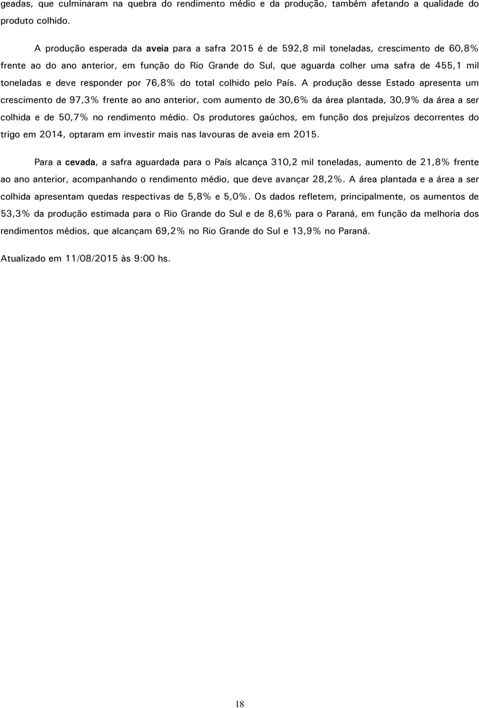 toneladas e deve responder por 76,8% do total colhido pelo País.