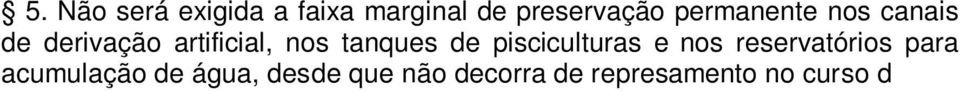 Não é considerada área de preservação permanente a várzea fora dos limites previstos no inciso I e II do Art 9º (Substituir por: 6.