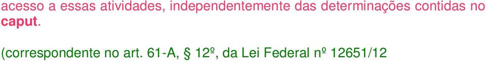 garantam a estabilidade das margens e a qualidade da água, após deliberação do Conselho Estadual de Meio Ambiente CEMAm (correspondente no art.