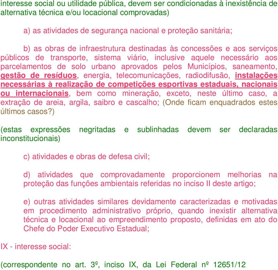 saneamento, gestão de resíduos, energia, telecomunicações, radiodifusão, instalações necessárias à realização de competições esportivas estaduais, nacionais ou internacionais, bem como mineração,