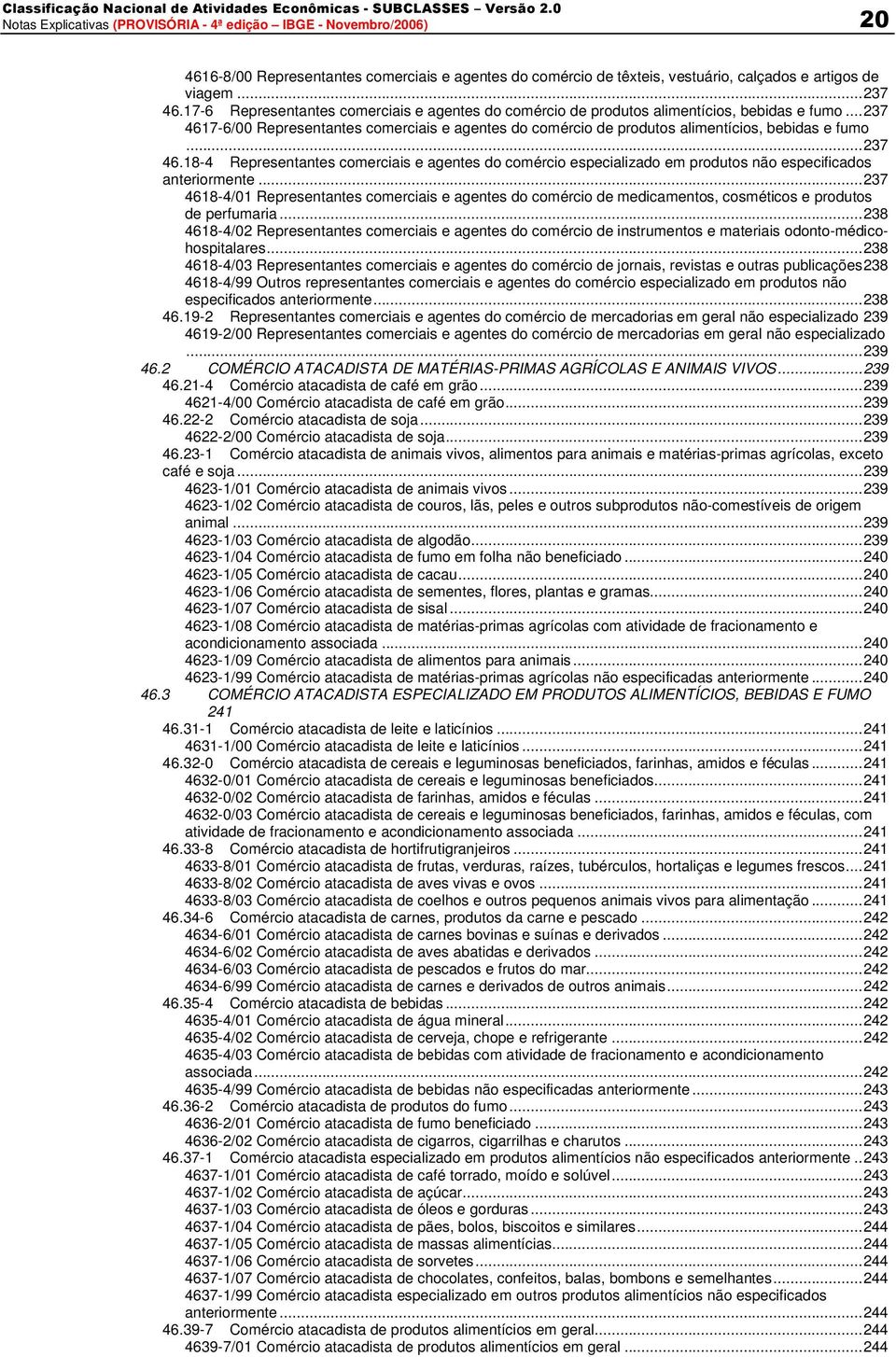 ..237 46.18-4 Representantes comerciais e agentes do comércio especializado em produtos não especificados anteriormente.