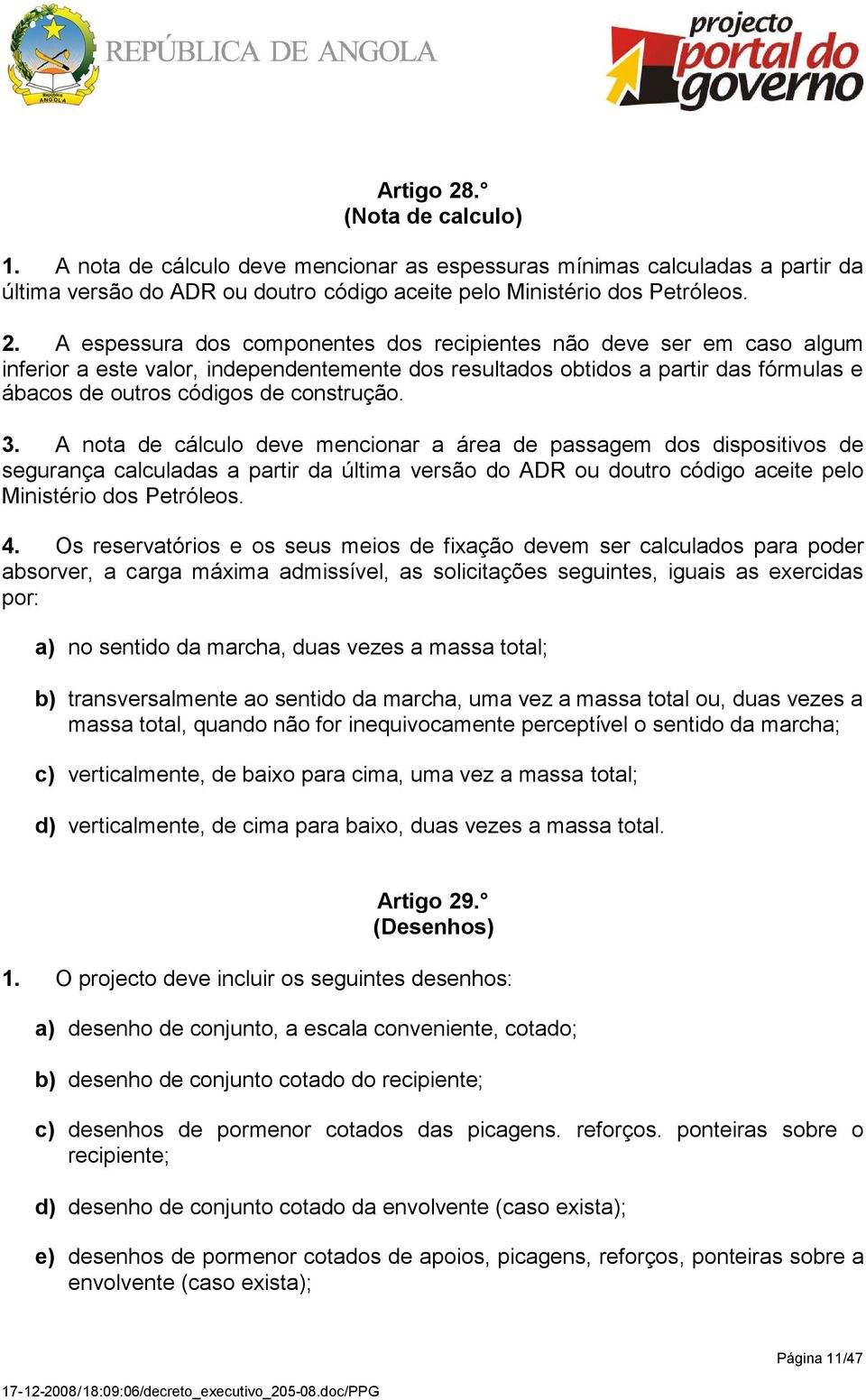 A espessura dos componentes dos recipientes não deve ser em caso algum inferior a este valor, independentemente dos resultados obtidos a partir das fórmulas e ábacos de outros códigos de construção.