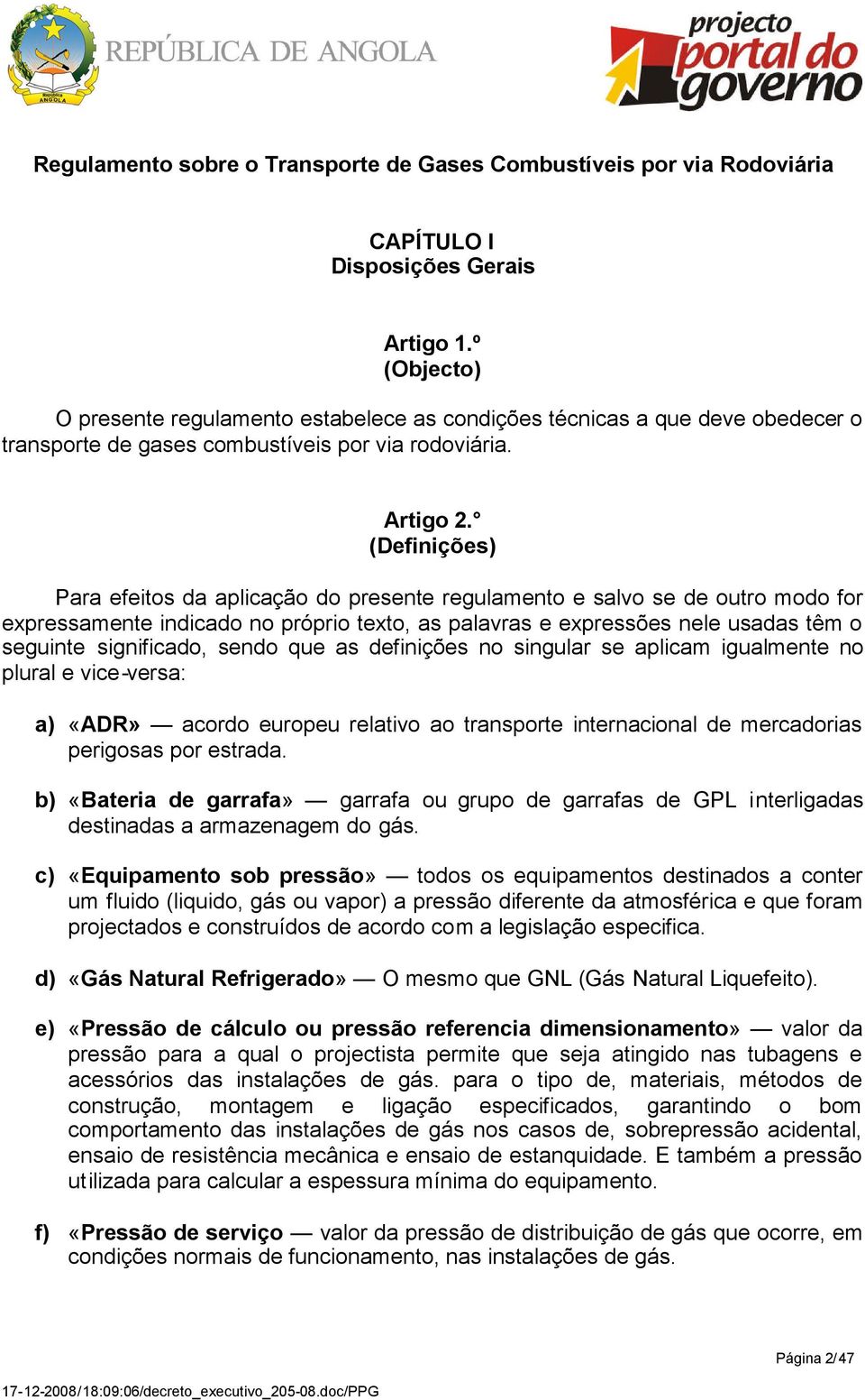 (Definições) Para efeitos da aplicação do presente regulamento e salvo se de outro modo for expressamente indicado no próprio texto, as palavras e expressões nele usadas têm o seguinte significado,