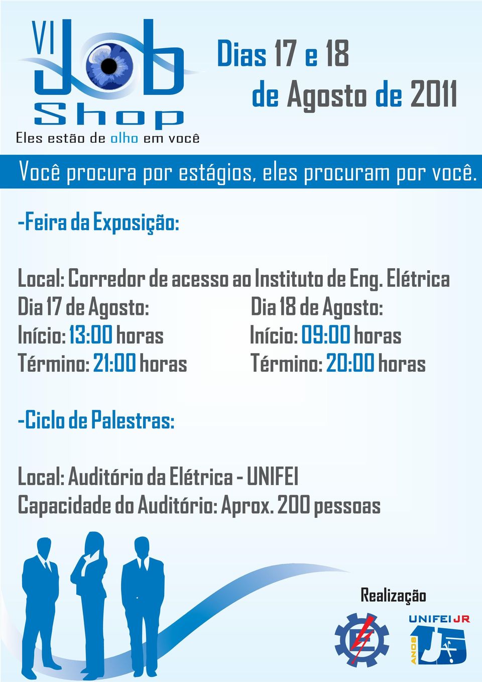 Elétrica Dia 17 de Agosto: Dia 18 de Agosto: Início: 13:00 horas Início: 09:00 horas