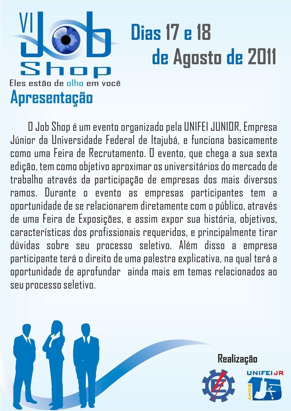 Durante o evento as empresas participantes tem a oportunidade de se relacionarem diretamente com o púlico, através de uma Feira de Exposições, e assim expor sua história, ojetivos, características