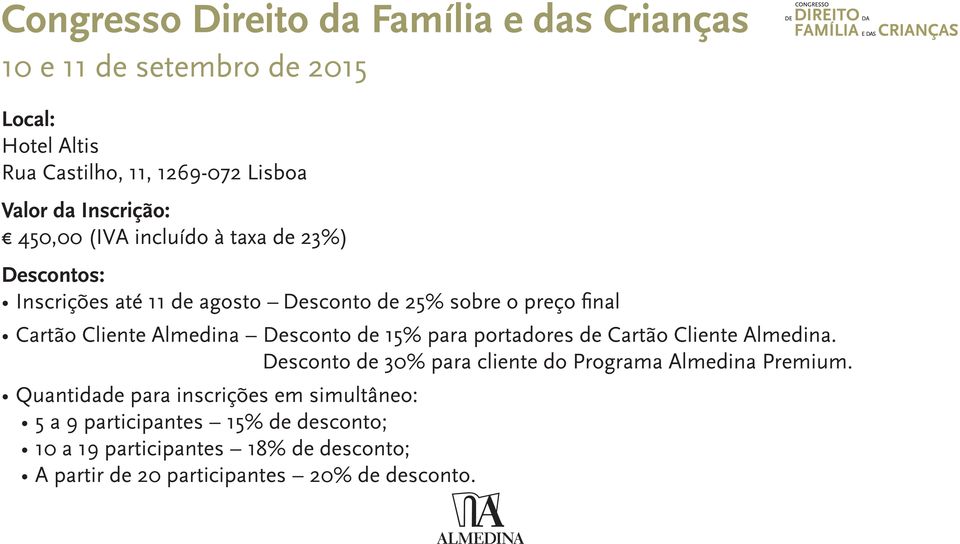 Almedina Desconto de 15% para portadores de Cartão Cliente Almedina. Desconto de 30% para cliente do Programa Almedina Premium.