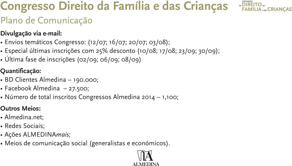 (02/09; 06/09; 08/09) Quantificação: BD Clientes Almedina 190.000; Facebook Almedina 27.