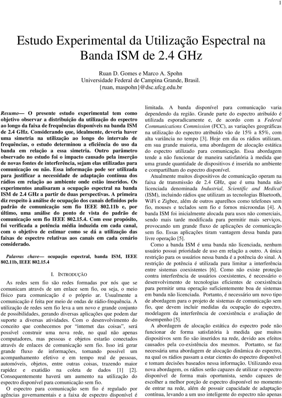 Considerando que, idealmente, deveria haver uma simetria na utilização ao longo do intervalo de frequências, o estudo determinou a eficiência do uso da banda em relação a essa simetria.