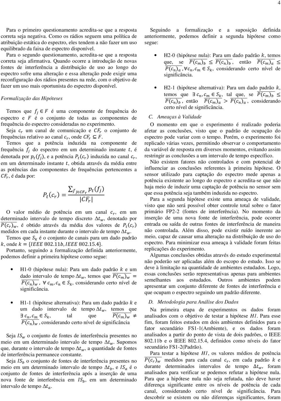 Para o segundo questionamento, acredita-se que a resposta correta seja afirmativa.