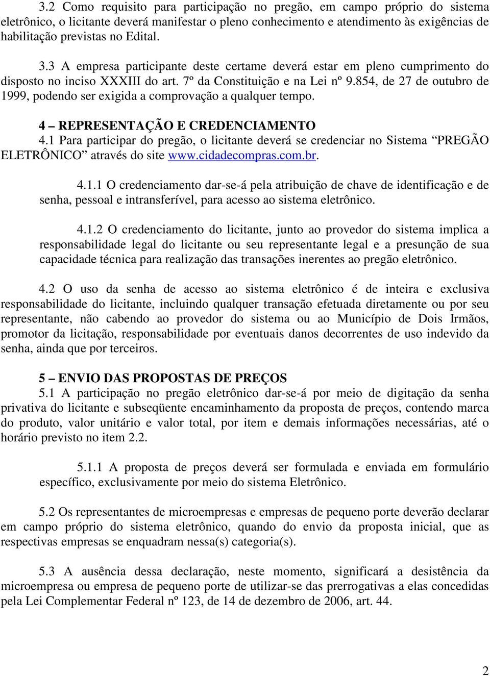 854, de 27 de outubro de 1999, podendo ser exigida a comprovação a qualquer tempo. 4 REPRESENTAÇÃO E CREDENCIAMENTO 4.