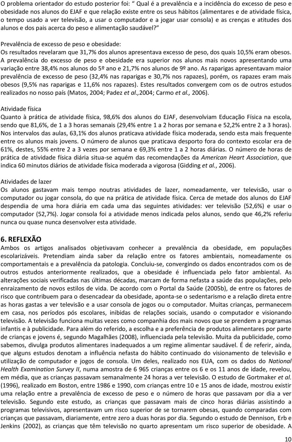 Prevalência de excesso de peso e obesidade: Os resultados revelaram que 31,7% dos alunos apresentava excesso de peso, dos quais 10,5% eram obesos.