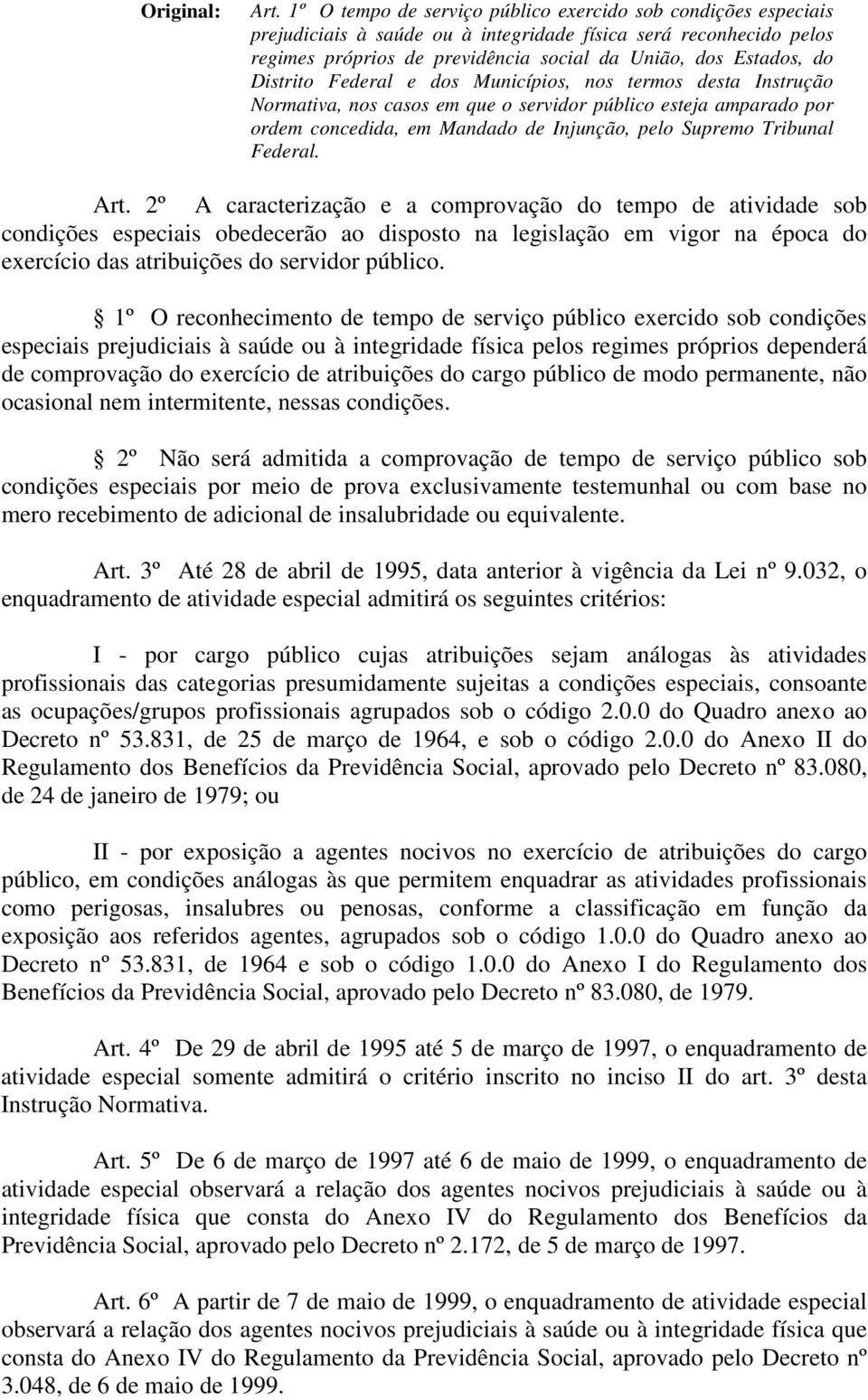 Distrito Federal e dos Municípios, nos termos desta Instrução Normativa, nos casos em que o servidor público esteja amparado por ordem concedida, em Mandado de Injunção, pelo Supremo Tribunal Federal.