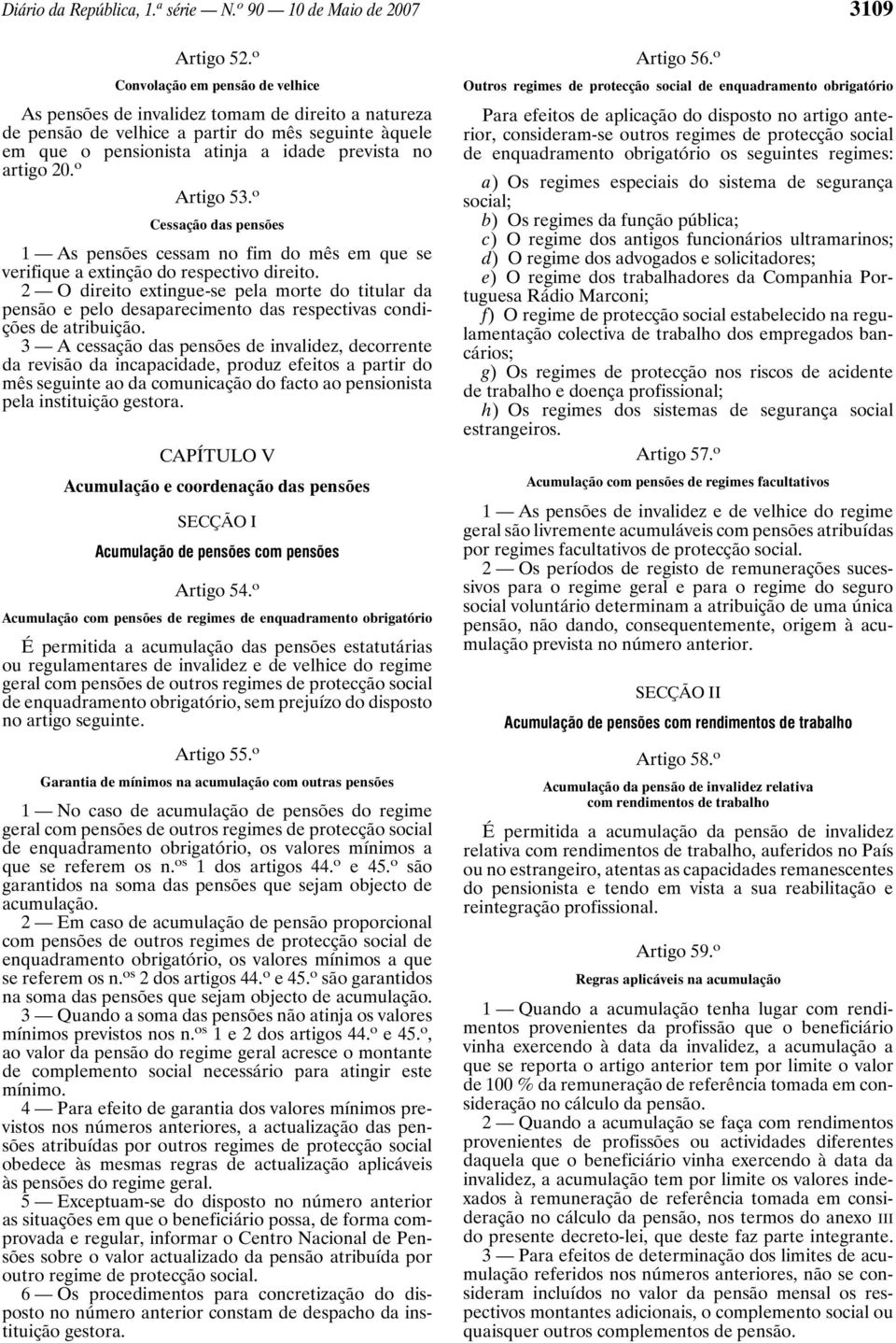 o Artigo 53. o Cessação das pensões 1 As pensões cessam no fim do mês em que se verifique a extinção do respectivo direito.