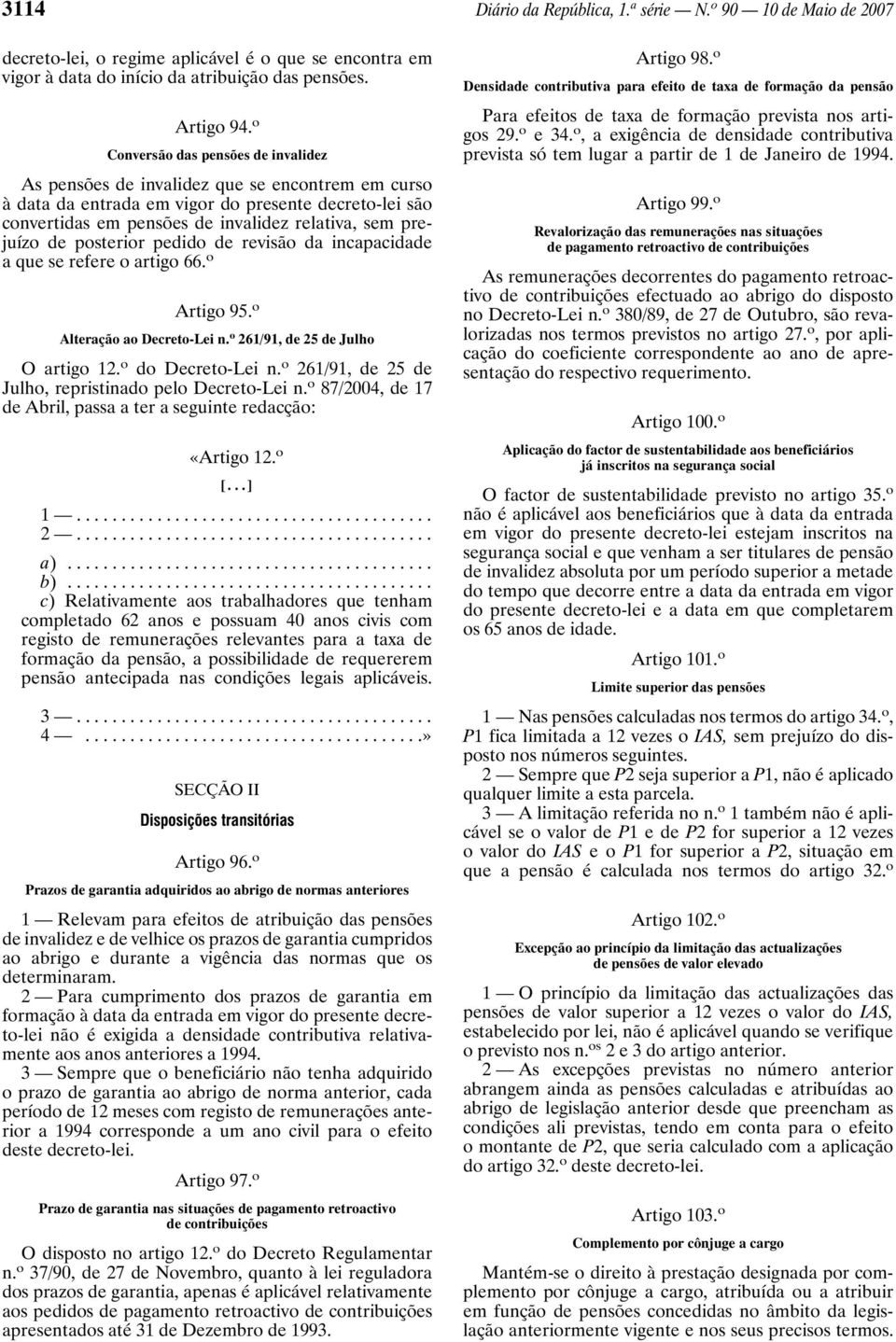 prejuízo de posterior pedido de revisão da incapacidade a que se refere o artigo 66. o Artigo 95. o Alteração ao Decreto-Lei n. o 261/91, de 25 de Julho O artigo 12. o do Decreto-Lei n.