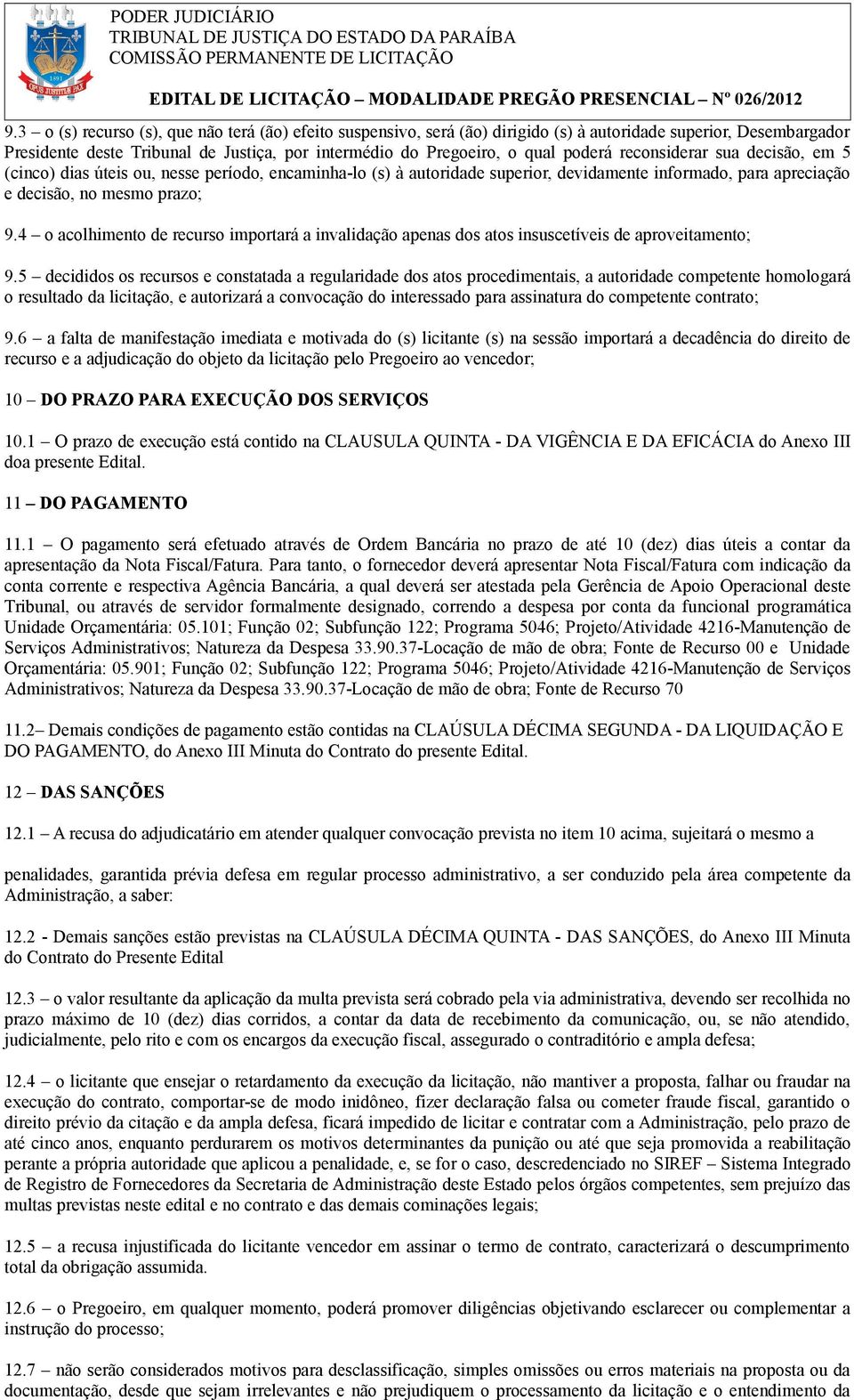 4 o acolhimento de recurso importará a invalidação apenas dos atos insuscetíveis de aproveitamento; 9.