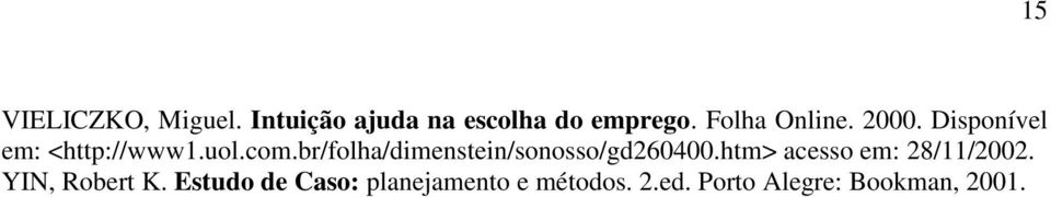 br/folha/dimenstein/sonosso/gd260400.htm> acesso em: 28/11/2002.