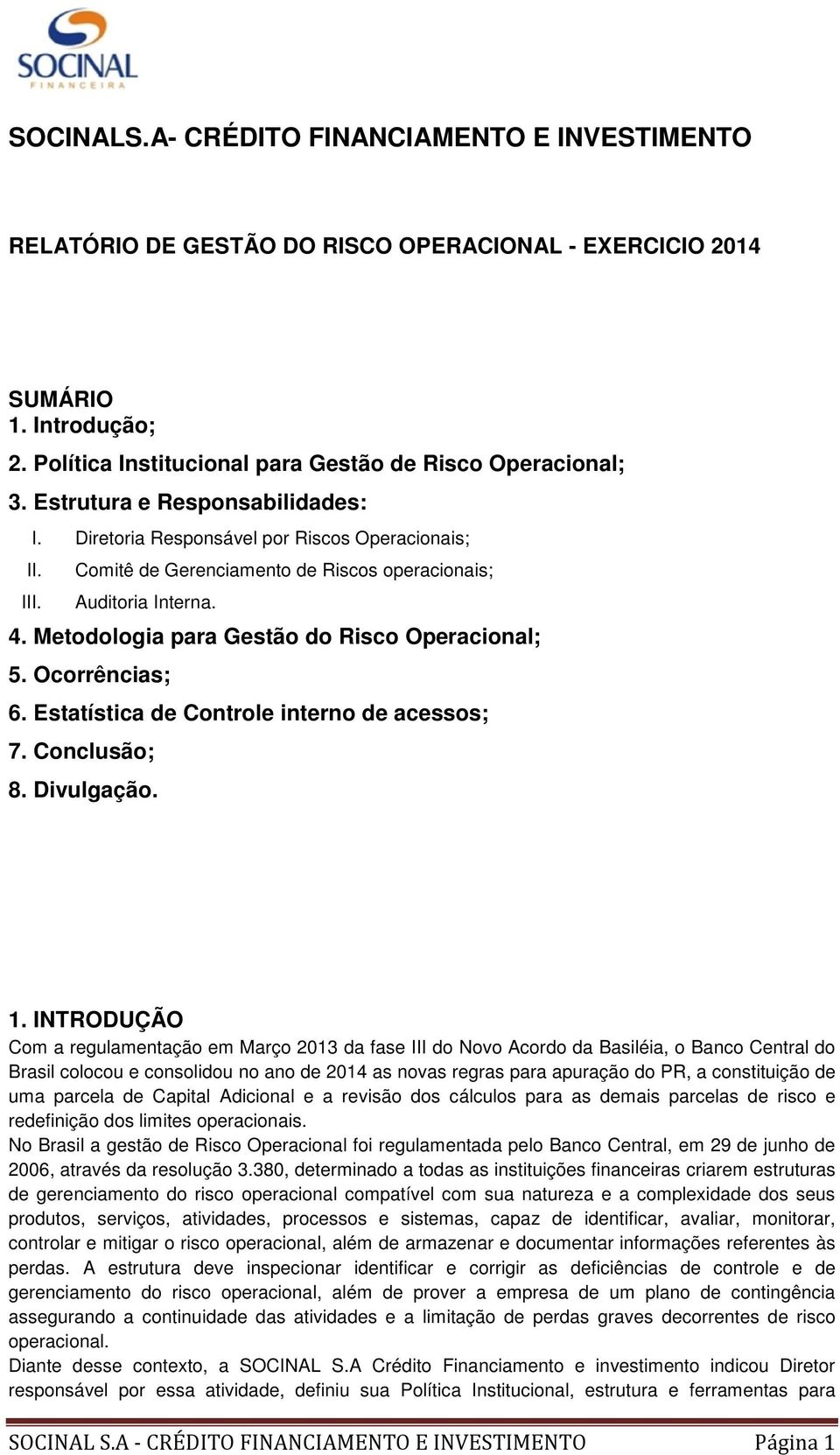 Metodologia para Gestão do Risco Operacional; 5. Ocorrências; 6. Estatística de Controle interno de acessos; 7. Conclusão; 8. Divulgação. 1.